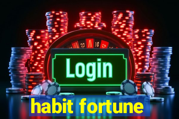 habit fortune